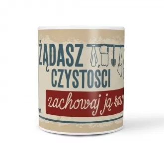 Kubek "Żądasz czystości, zachowaj ją sam"