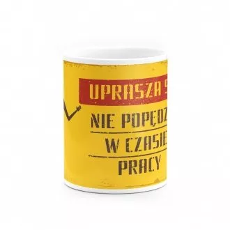 Kubek "Uprasza się nie popędzać w trakcie pracy"