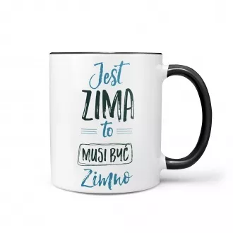 Kubek "Jest zima to musi być zimno"