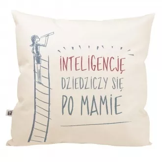 Poduszka "Inteligencję dziedziczy się po mamie"