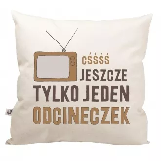 Poduszka "Cśś, jeszcze jeden odcineczek"