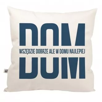 Poduszka "Dom - wszędzie dobrze, ale w domu najlepiej"