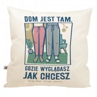 Poduszka "Dom jest tam gdzie wyglądasz jak chcesz"