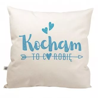 Poduszka "Kocham to co robię"