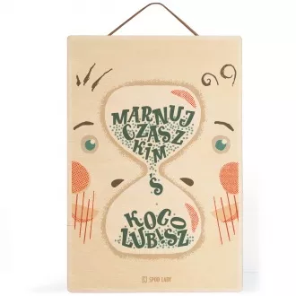 Tabliczka drewniana "Marnuj czas z kimś kogo lubisz"