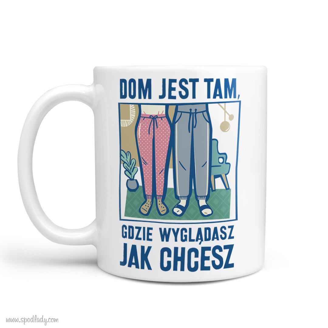 Kubek "Dom jest tam, gdzie wygldasz jak chcesz"