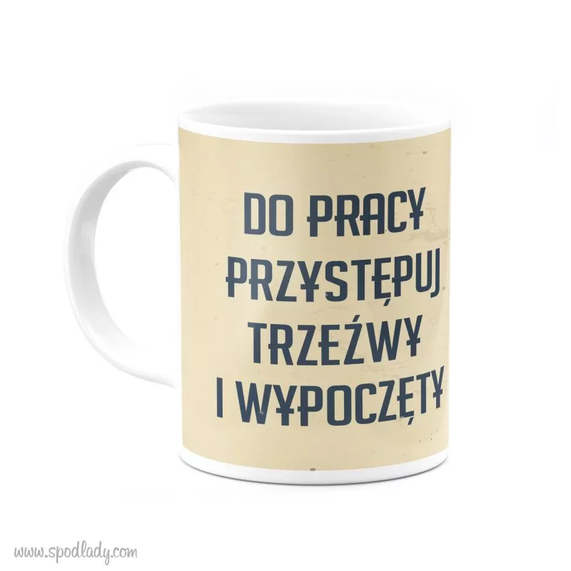 Kubek "Do pracy przystpuj trzewy"