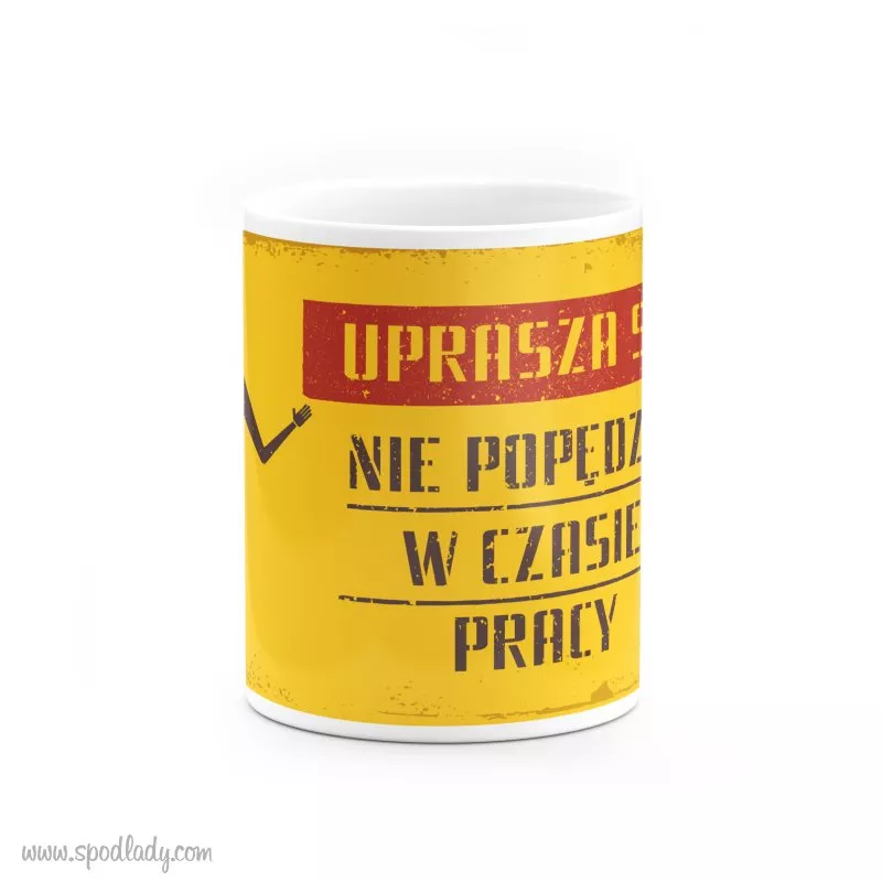 Kubek "Uprasza si nie popdza w trakcie pracy"