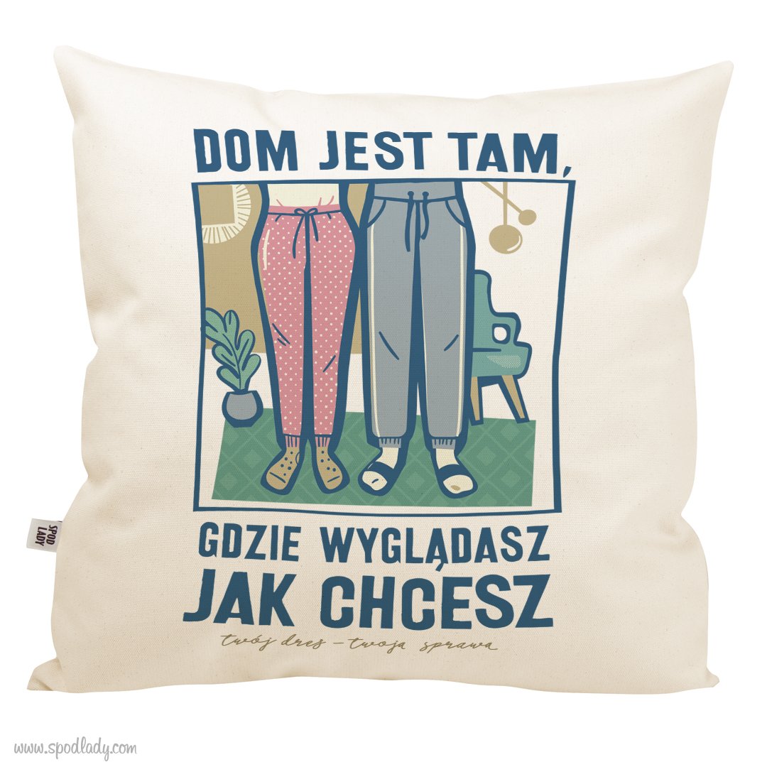  Poduszka "Dom jest tam gdzie wygldasz jak chcesz"