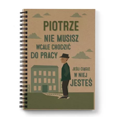 Personalizowany notatnik "Nie musisz chodzi� do pracy"