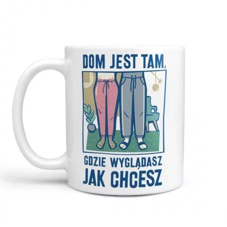 Kubek "Dom jest tam, gdzie wygl�dasz jak chcesz"