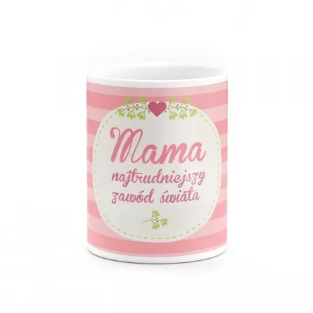Kubek "Najtrudniejszy zaw�d �wiata - Mama"