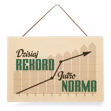 Tabliczka drewniana "Dzisiaj rekord - jutro norma" 